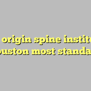 9+ origin spine institute houston most standard