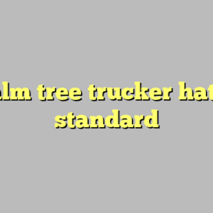 9+ palm tree trucker hat most standard