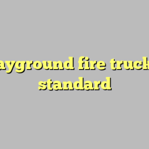 9+ playground fire truck most standard
