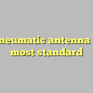 9+ pneumatic antenna mast most standard