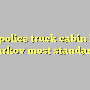 9+ police truck cabin key tarkov most standard