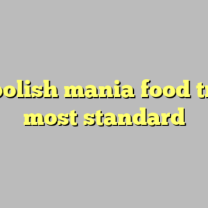 9+ polish mania food truck most standard