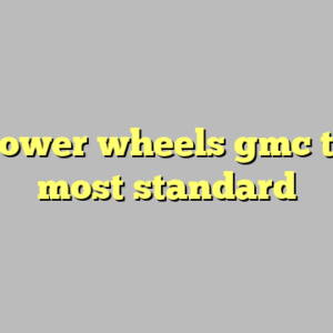9+ power wheels gmc truck most standard