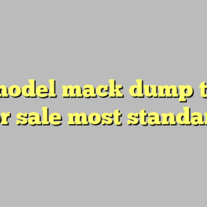 9+ r model mack dump trucks for sale most standard