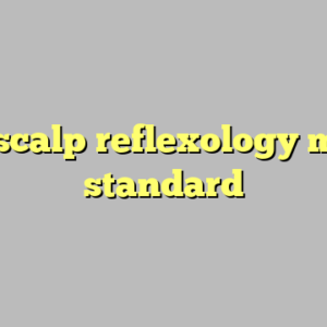9+ scalp reflexology most standard