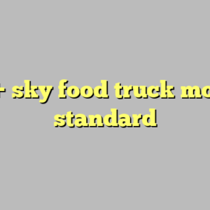 9+ sky food truck most standard
