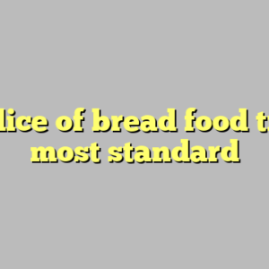 9+ slice of bread food truck most standard