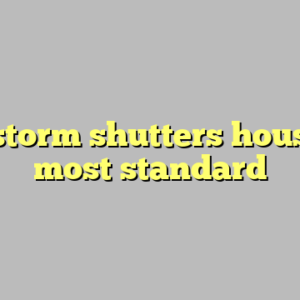 9+ storm shutters houston most standard