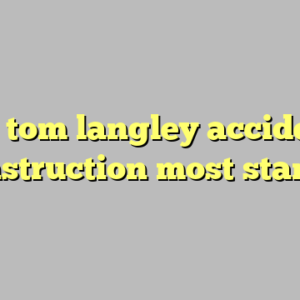 9+ tom langley accident reconstruction most standard