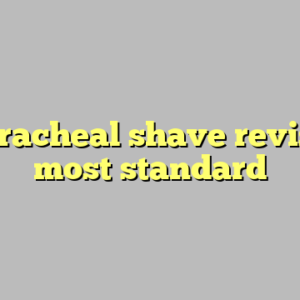 9+ tracheal shave revision most standard