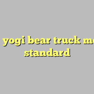 9+ yogi bear truck most standard