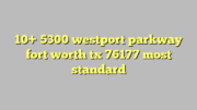 10+ 5300 westport parkway fort worth tx 76177 most standard