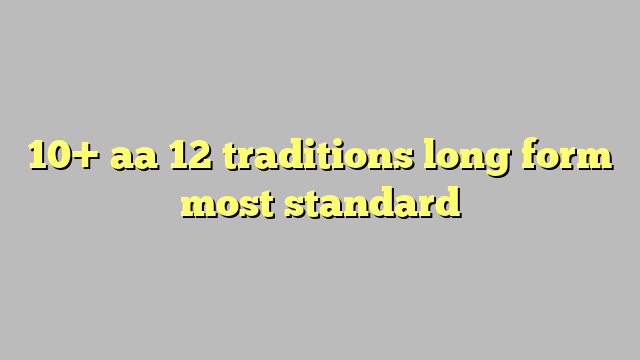 10-aa-12-traditions-long-form-most-standard-c-ng-l-ph-p-lu-t