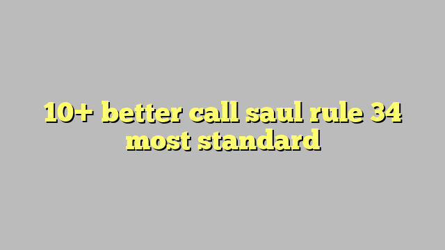 10 Better Call Saul Rule 34 Most Standard Công Lý And Pháp Luật 