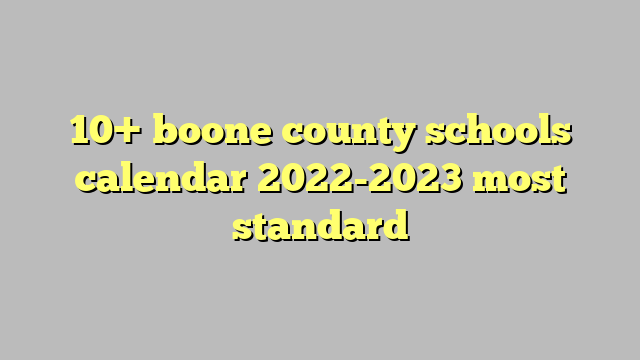 10  boone county schools calendar 2022 2023 most standard Công lý