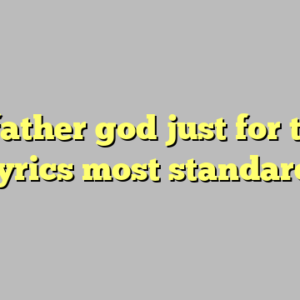10+ father god just for today lyrics most standard
