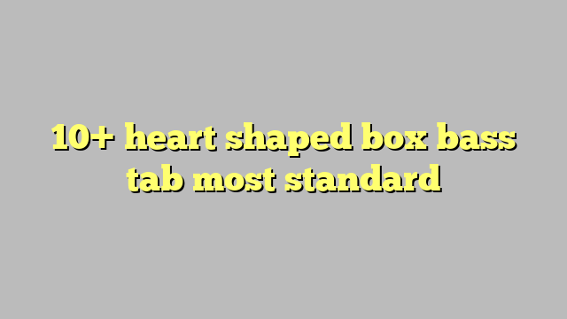 heart shaped box bass tab