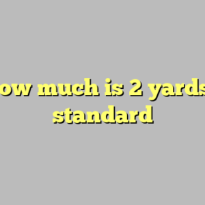 10+ how much is 2 yards most standard