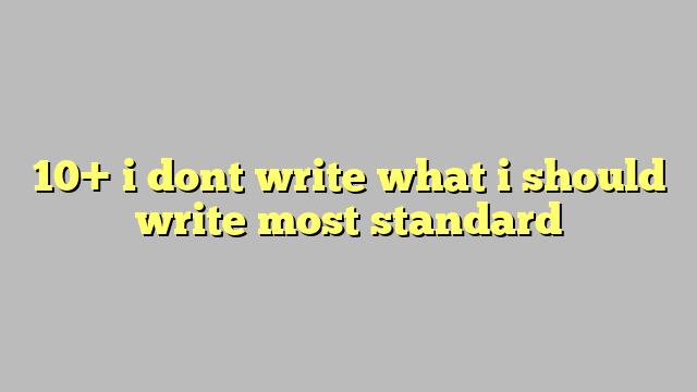 10+ i dont write what i should write most standard - Công lý & Pháp Luật I Dont Write What I Should Write Manga