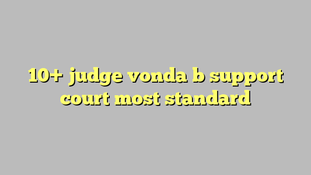 10  judge vonda b support court most standard Công lý Pháp Luật