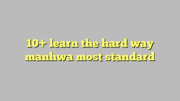 10+ learn the hard way manhwa most standard