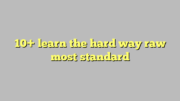 10+ learn the hard way raw most standard