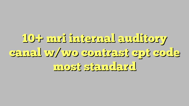 cpt code internal auditory canal mri