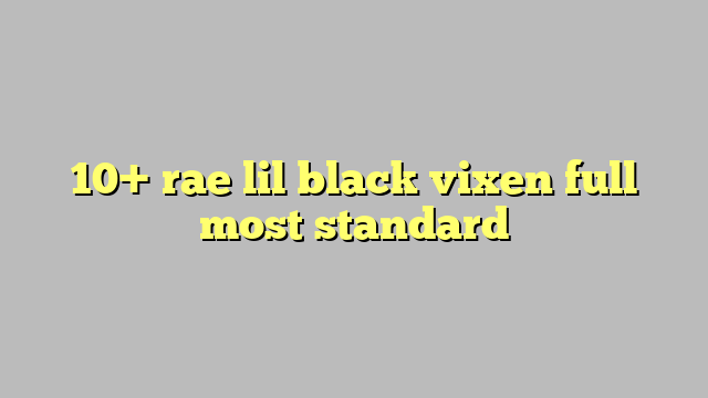 10 Rae Lil Black Vixen Full Most Standard Công Lý And Pháp Luật 