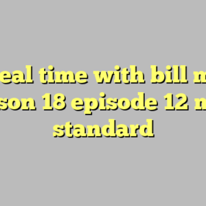 10+ real time with bill maher season 18 episode 12 most standard