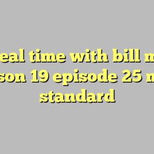 10+ real time with bill maher season 19 episode 25 most standard