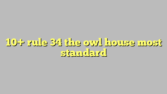 10 Rule 34 The Owl House Most Standard Công Lý And Pháp Luật 