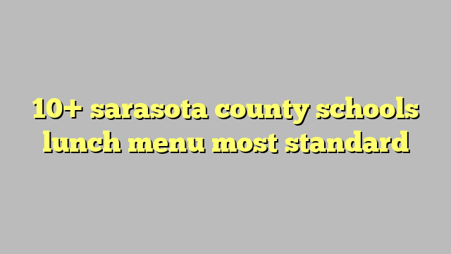 10+ sarasota county schools lunch menu most standard - Công lý & Pháp Luật