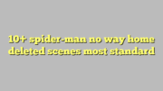 10+ spider-man no way home deleted scenes most standard