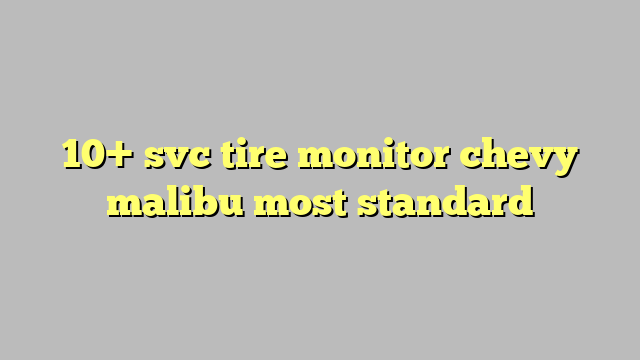10+ svc tire monitor chevy malibu most standard - Công lý & Pháp Luật