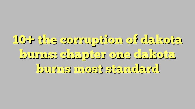 10 The Corruption Of Dakota Burns Chapter One Dakota Burns Most Standard Công Lý And Pháp Luật 