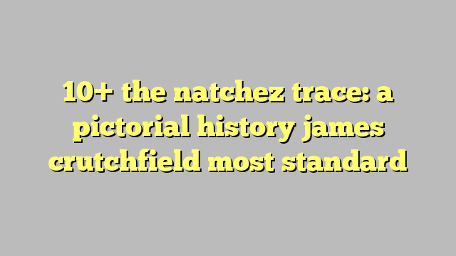 The Natchez Trace by James A. Crutchfield