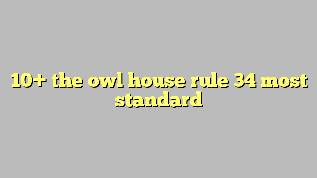 10 The Owl House Rule 34 Most Standard Công Lý And Pháp Luật 
