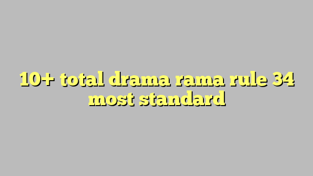 10 Total Drama Rama Rule 34 Most Standard Công Lý And Pháp Luật 