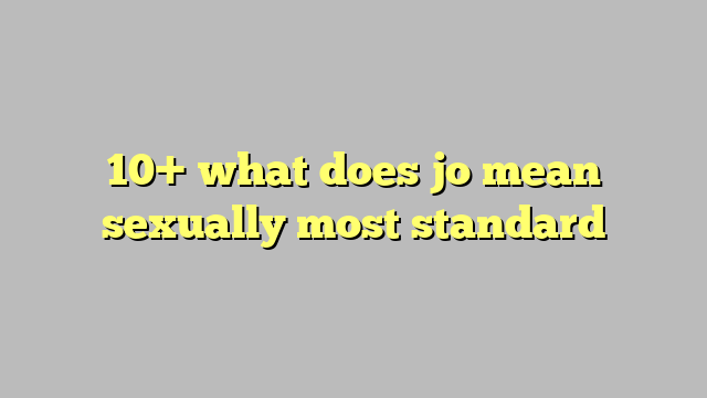 10 What Does Jo Mean Sexually Most Standard Công Lý And Pháp Luật