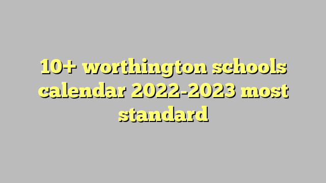 10  worthington schools calendar 2022 2023 most standard Công lý