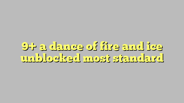 a dance of fire and ice unblocked games