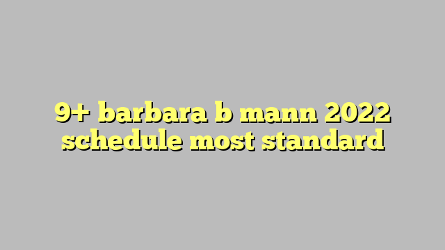 9+ barbara b mann 2022 schedule most standard - Công lý & Pháp Luật
