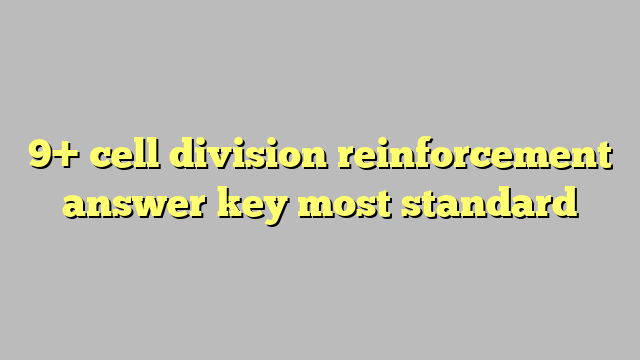 9  cell division reinforcement answer key most standard Công lý