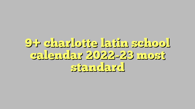 9  charlotte latin school calendar 2022 23 most standard Công lý