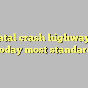 9+ fatal crash highway 126 today most standard