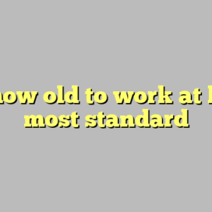 9+ how old to work at h&m most standard