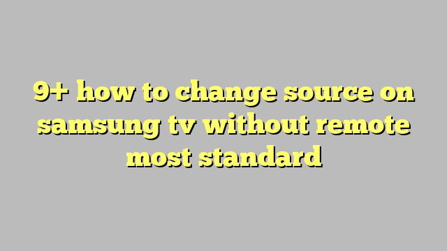 23 How To Change Input On Samsung Tv Without Remote
 10/2022
