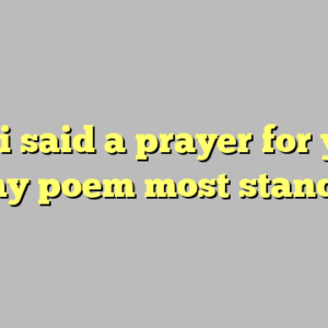 9+ i said a prayer for you today poem most standard