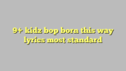 9+ kidz bop born this way lyrics most standard