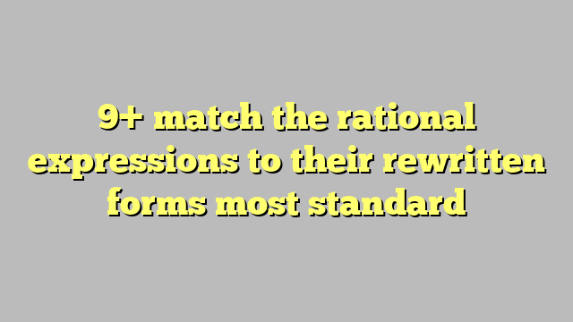 9-match-the-rational-expressions-to-their-rewritten-forms-most